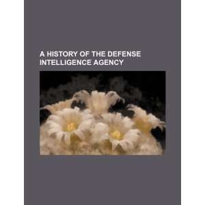  A history of the Defense Intelligence Agency 