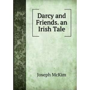  Darcy and Friends. an Irish Tale Joseph McKim Books