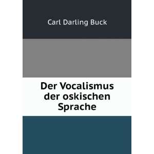    Der Vocalismus der oskischen Sprache Carl Darling Buck Books