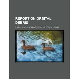   orbital debris (9781234366131) United States. Working Group on Books