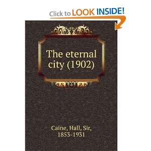 The eternal city (1902) Hall, Sir, 1853 1931 Caine 9781275136670 