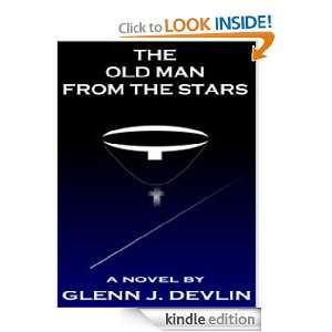 The Old Man from the Stars Glenn J. Devlin  Kindle Store