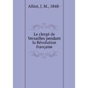   pendant la RÃ©volution franÃ§aise J. M., 1848  Alliot Books