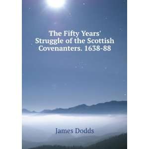    Struggle of the Scottish Covenanters. 1638 88 James Dodds Books