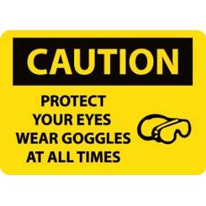 Caution, Protect Your Eyes Wear Goggles At All Times, Graphic, 10X14 