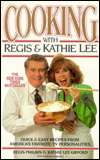 Cooking with Regis and Kathie Lee Quick and Easy Recipes from America 