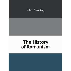  The History of Romanism John Dowling Books