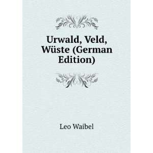  Urwald, Veld, WÃ¼ste (German Edition) Leo Waibel Books