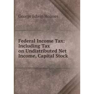   Undistributed Net Income, Capital Stock . George Edwin Holmes Books