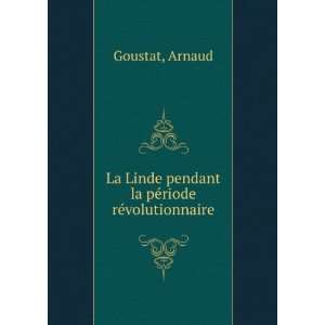   Linde pendant la pÃ©riode rÃ©volutionnaire Arnaud Goustat Books