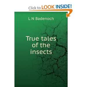  True tales of the insects: L N Badenoch: Books