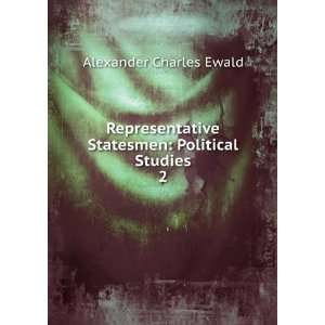   Statesmen Political Studies. 2 Alexander Charles Ewald Books