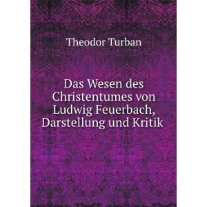   von Ludwig Feuerbach, Darstellung und Kritik . Theodor Turban Books