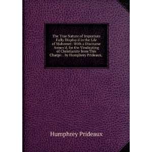   Vindicating of Christianity from This Charge . by Humphrey Prideaux