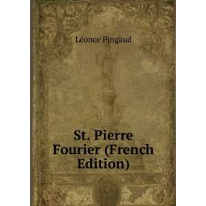   Pierre Fourier (French Edition) LÃ©once Pingaud  Books