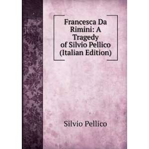  Francesca Da Rimini: A Tragedy of Silvio Pellico (Italian 