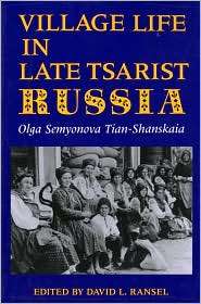 Village Life in Late Tsarist Russia An Ethnography, (0253207843 