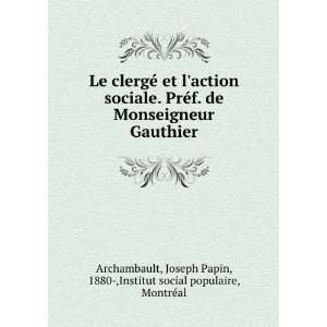  Le clergÃ© et laction sociale. PrÃ©f. de Monseigneur Gauthier 