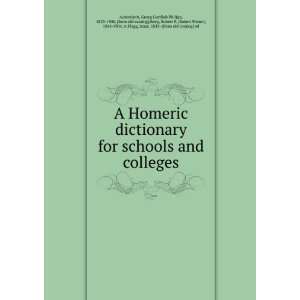 Homeric dictionary for schools and colleges Georg Gottlieb Philipp 