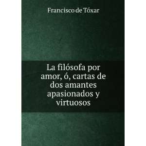   de dos amantes apasionados y virtuosos Francisco de TÃ³xar Books