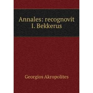    Annales recognovit I. Bekkerus Georgios Akropolites Books