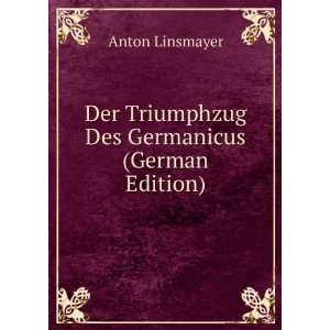   Der Triumphzug Des Germanicus (German Edition) Anton Linsmayer Books