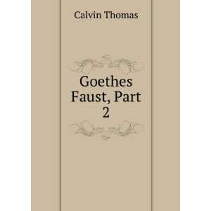  Goethes Faust, Part 2 Calvin Thomas Books