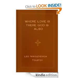 Where Love Is There God Is Also Leo Nikoleyevich Tolstoy  