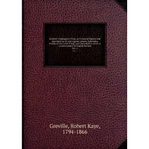   of English botany. Vol. 1: Robert Kaye, 1794 1866 Greville: Books