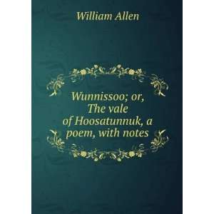   or, The vale of Hoosatunnuk a poem, with notes. William Allen Books