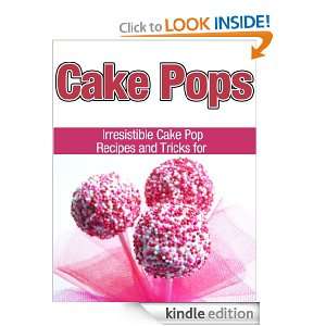 Cake Pops Irresistible Cake Pop Recipes and Tricks for Delicious Mini 