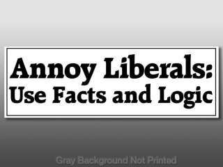 Annoy Liberals Use Facts & Logic sticker  Conservative  