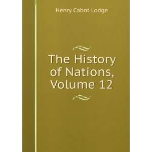    The History of Nations, Volume 12 Henry Cabot Lodge Books