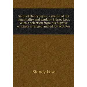   his fugitive writings arranged and ed. by W.P. Ker Sidney Low Books