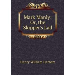   Mark Manly Or, the Skippers Lad Henry William Herbert Books