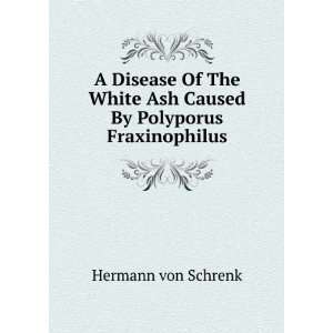   Ash Caused By Polyporus Fraxinophilus Hermann von Schrenk Books