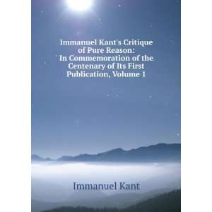   Kants Critique of Pure Reason, Volume 1 Immanuel Kant Books