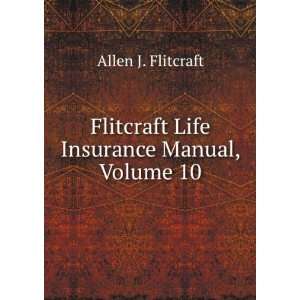   Flitcraft Life Insurance Manual, Volume 10 Allen J. Flitcraft Books
