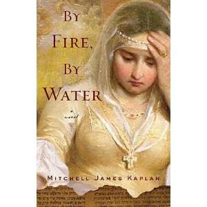   By Fire, By Water [Paperback] Mitchell James Kaplan (Author) Books