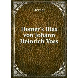  Homers Ilias von Johann Heinrich Voss Homer Books