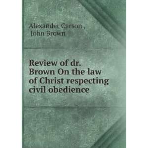   Christ respecting civil obedience: John Brown Alexander Carson : Books