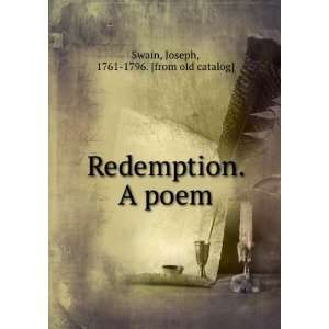   Redemption. A poem Joseph, 1761 1796. [from old catalog] Swain Books