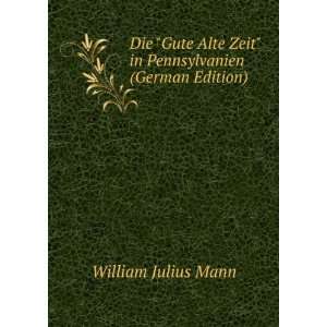   Zeit in Pennsylvanien (German Edition): William Julius Mann: Books