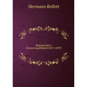   Begegnungen ErinnerungsblÃ¤tter(1819 1899). Hermann Rollett Books