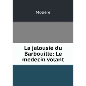  La jalousie du Barbouille: Le medecin volant: MoliÃ¨re 
