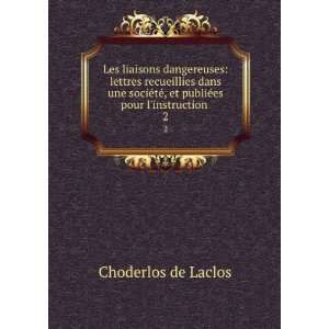   ©, et publiÃ©es pour linstruction . 2 Choderlos de Laclos Books