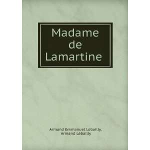   Madame de Lamartine . Armand Lebailly Armand Emmanuel Lebailly Books