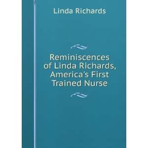   Linda Richards, Americas First Trained Nurse: Linda Richards: Books