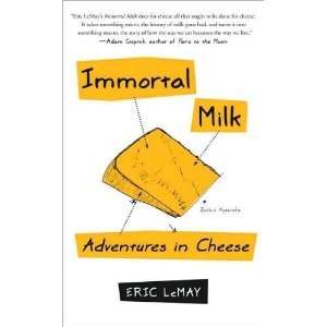  Eric LeMaysImmortal Milk Adventures in Cheese [Bargain 