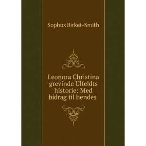  Leonora Christina grevinde Ulfeldts historie: Med bidrag 